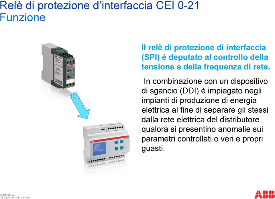 In combinazione con un dispositivo di sgancio (DDI) è impiegato negli impianti di produzione di energia