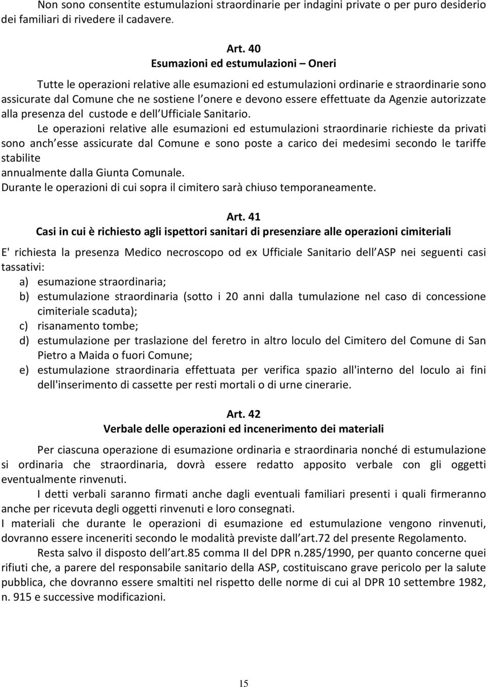 effettuate da Agenzie autorizzate alla presenza del custode e dell Ufficiale Sanitario.