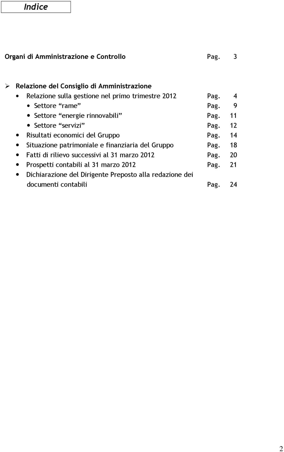 9 Settore energie rinnovabili Pag. 11 Settore servizi Pag. 12 Risultati economici del Gruppo Pag.