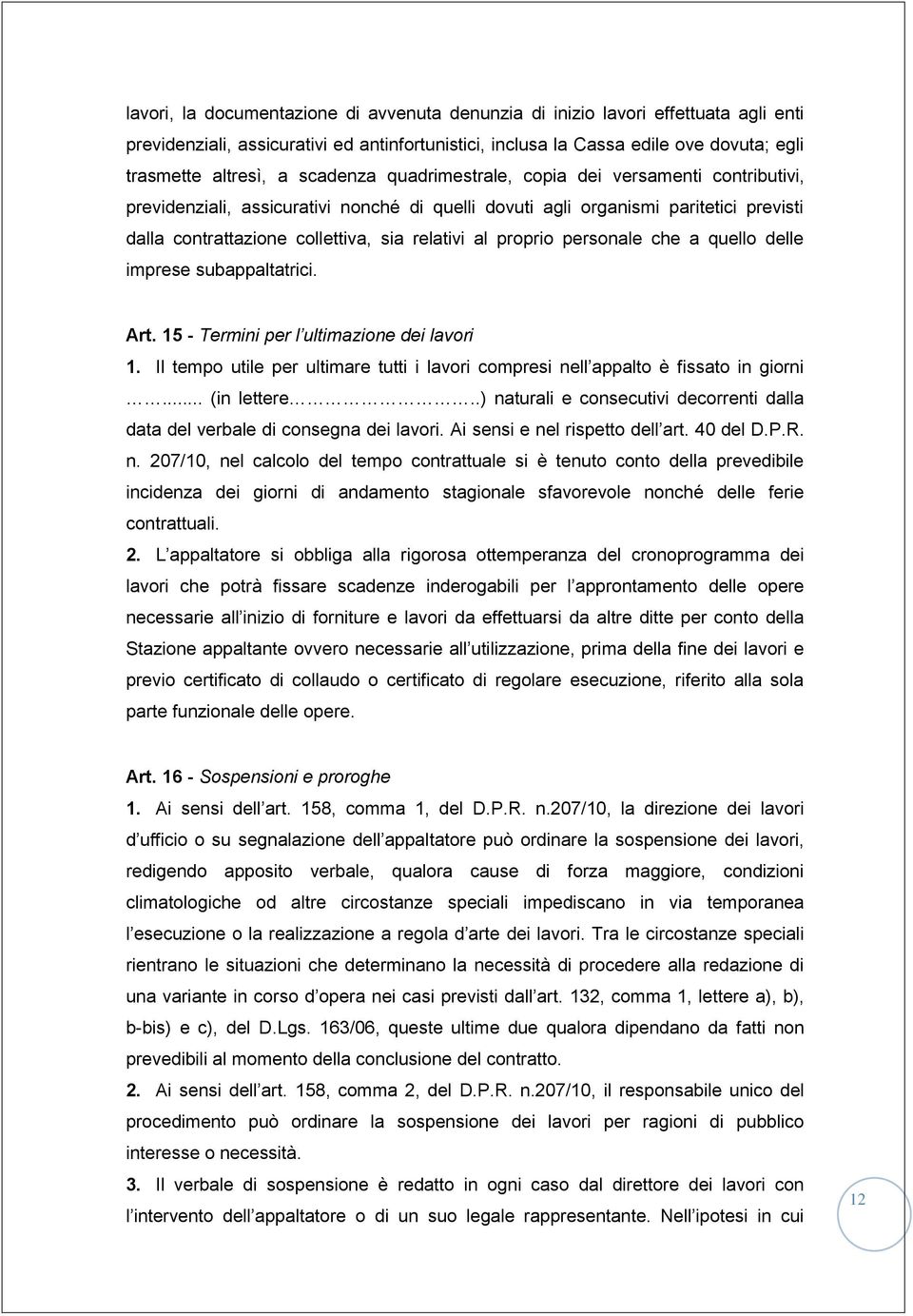 proprio personale che a quello delle imprese subappaltatrici. Art. 15 - Termini per l ultimazione dei lavori 1. Il tempo utile per ultimare tutti i lavori compresi nell appalto è fissato in giorni.