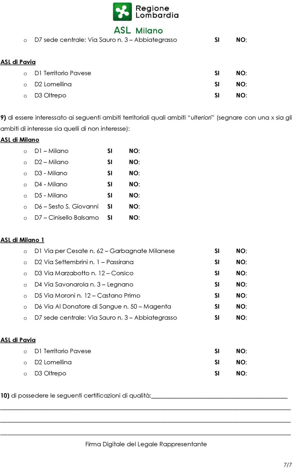 con una x sia gli ambiti di interesse sia quelli di non interesse): ASL di Milano o D1 Milano SI NO; o D2 Milano SI NO; o D3 - Milano SI NO; o D4 - Milano SI NO; o D5 - Milano SI NO; o D6 Sesto S.