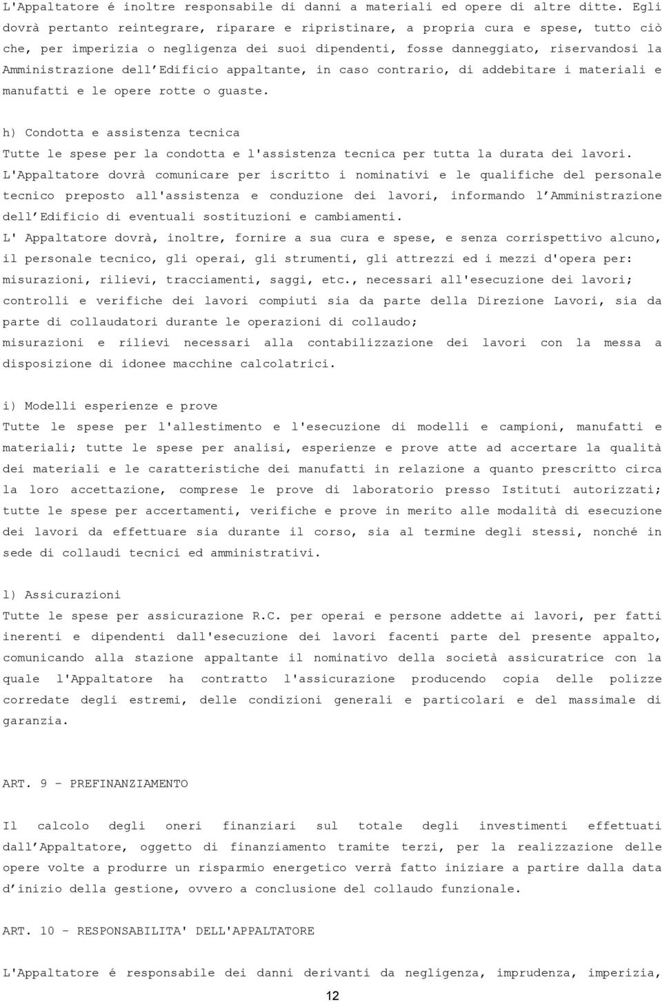 dell Edificio appaltante, in caso contrario, di addebitare i materiali e manufatti e le opere rotte o guaste.