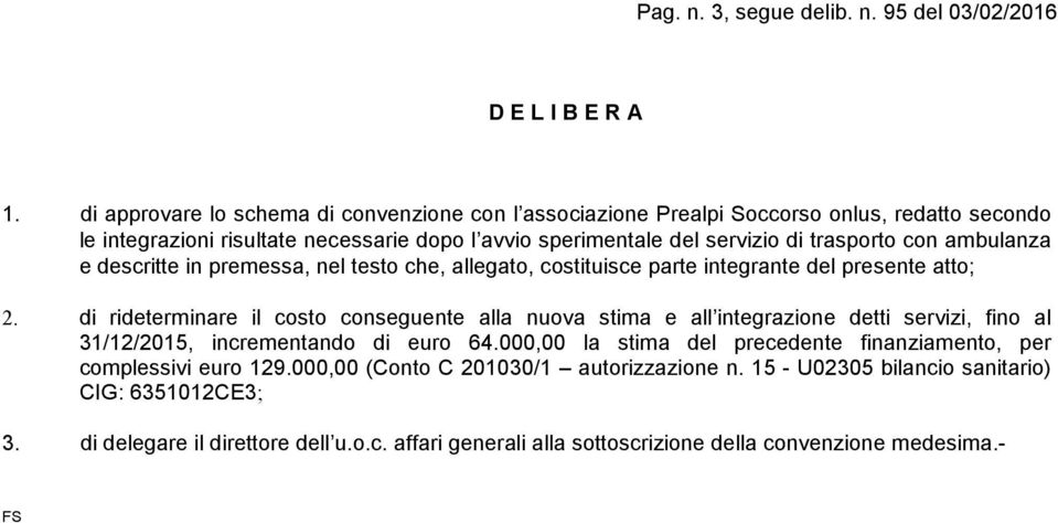 ambulanza e descritte in premessa, nel testo che, allegato, costituisce parte integrante del presente atto; 2.