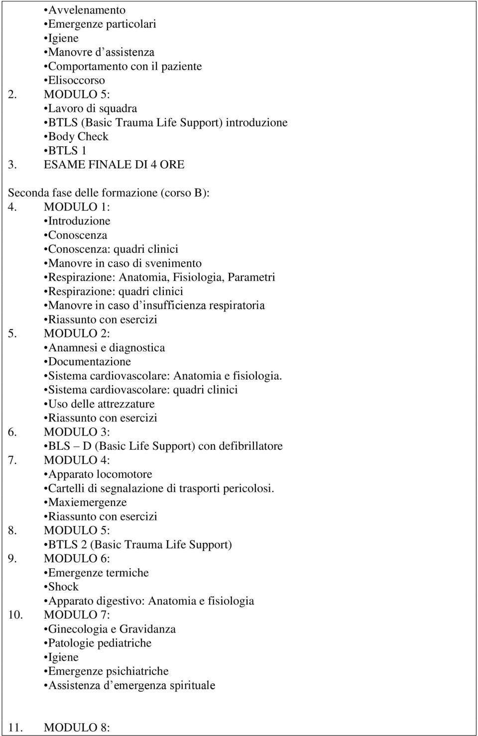 MODULO 1: Introduzione Conoscenza Conoscenza: quadri clinici Manovre in caso di svenimento Respirazione: Anatomia, Fisiologia, Parametri Respirazione: quadri clinici Manovre in caso d insufficienza