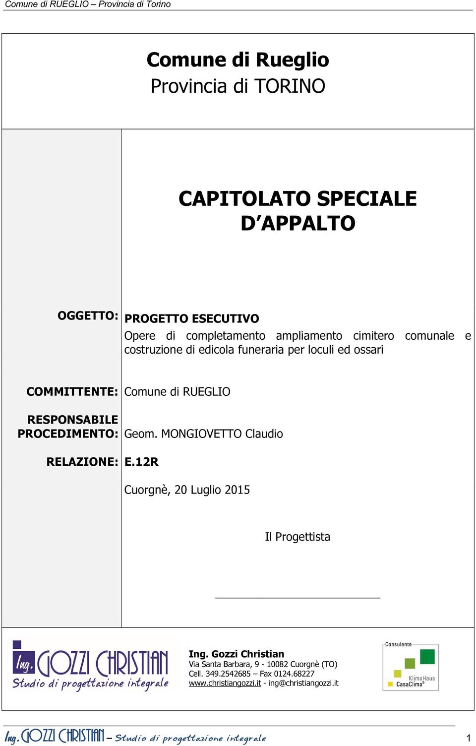 RELAZIONE: Comune di RUEGLIO Geom. MONGIOVETTO Claudio E.12R Cuorgnè, 20 Luglio 2015 Il Progettista Ing.