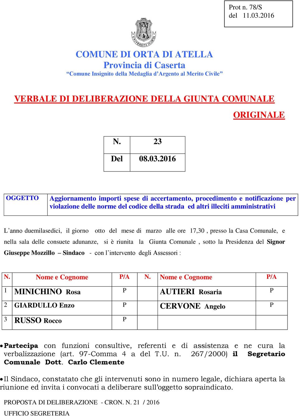 2016 OGGETTO Aggiornamento importi spese di accertamento, procedimento e notificazione per violazione delle norme del codice della strada ed altri illeciti amministrativi L anno duemilasedici, il