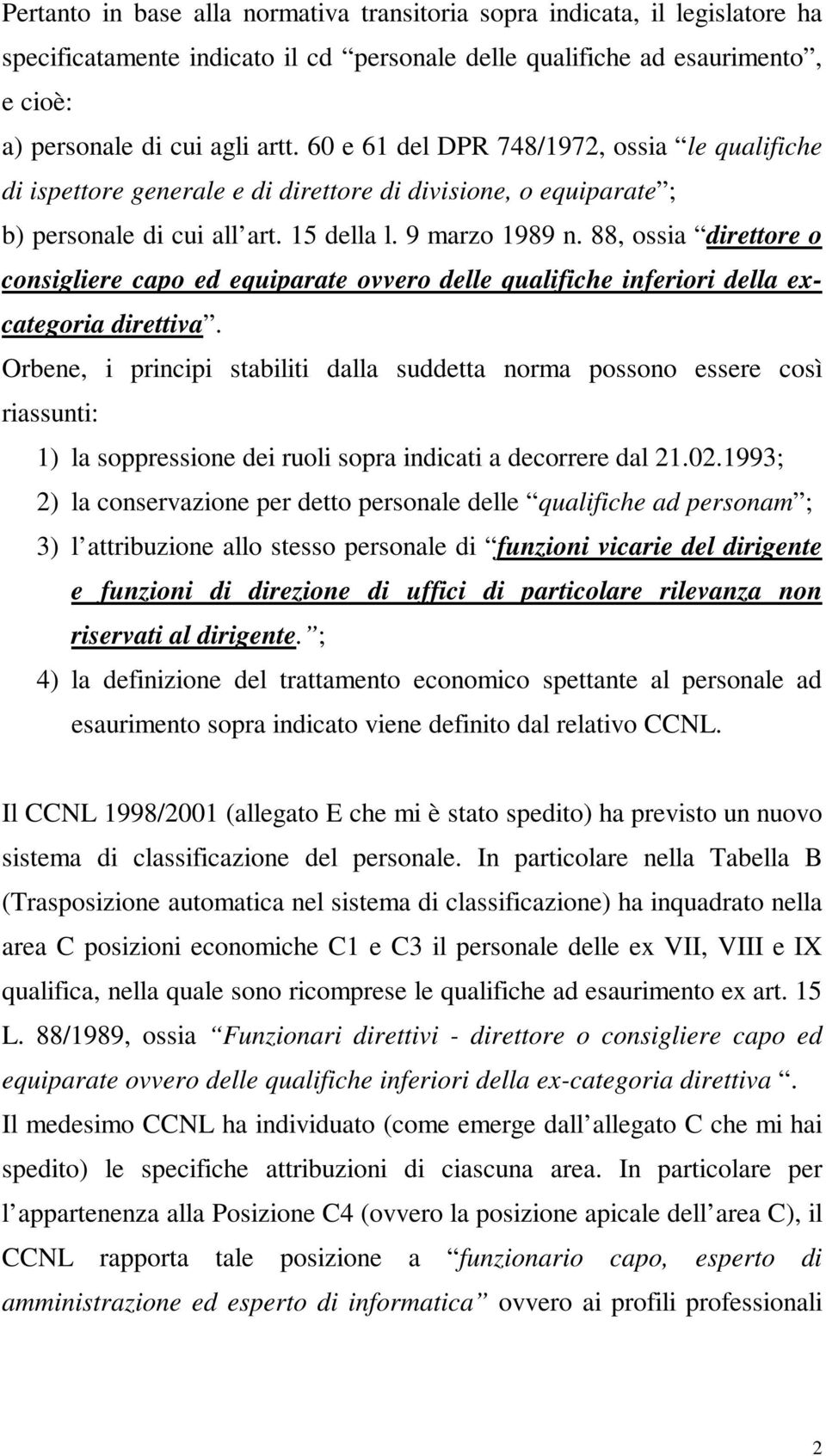 88, ossia direttore o consigliere capo ed equiparate ovvero delle qualifiche inferiori della excategoria direttiva.