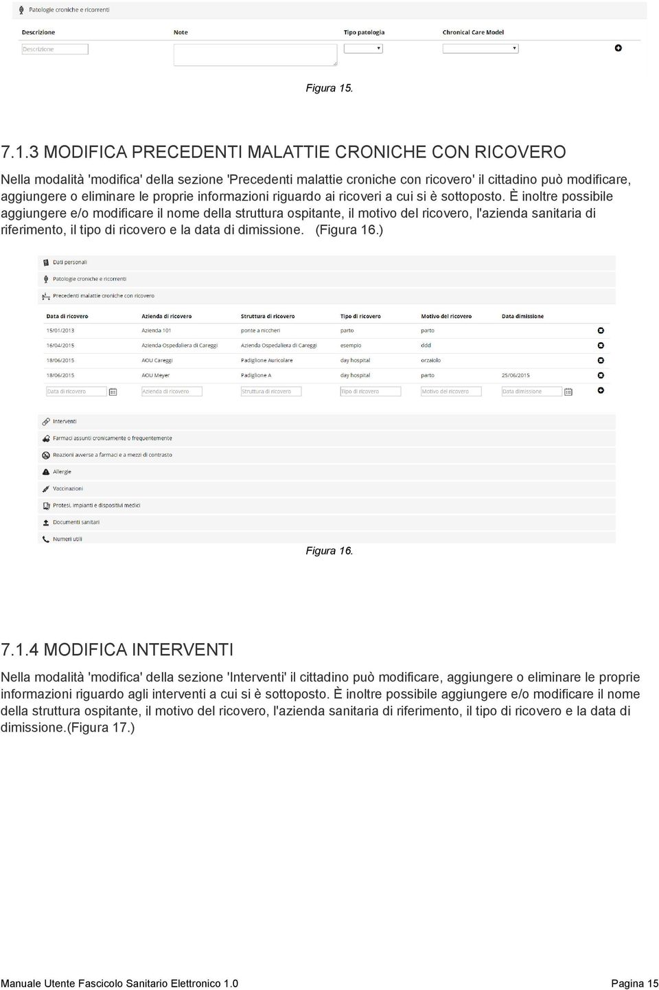 3 MODIFICA PRECEDENTI MALATTIE CRONICHE CON RICOVERO Nella modalità 'modifica' della sezione 'Precedenti malattie croniche con ricovero' il cittadino può modificare, aggiungere o eliminare le proprie