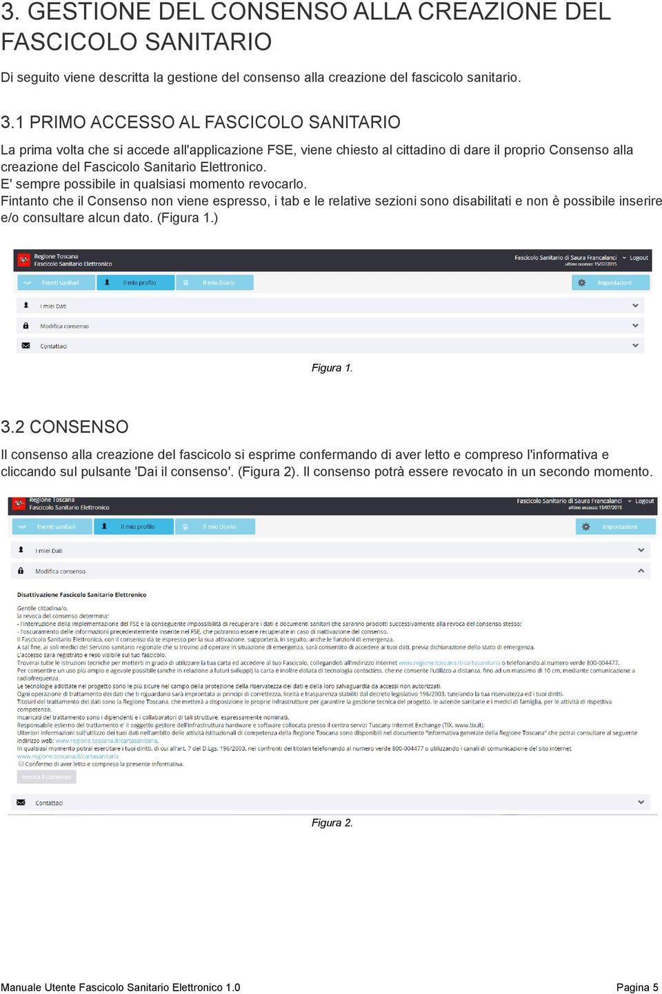 E' sempre possibile in qualsiasi momento revocarlo. Fintanto che il Consenso non viene espresso, i tab e le relative sezioni sono disabilitati e non è possibile inserire e/o consultare alcun dato.