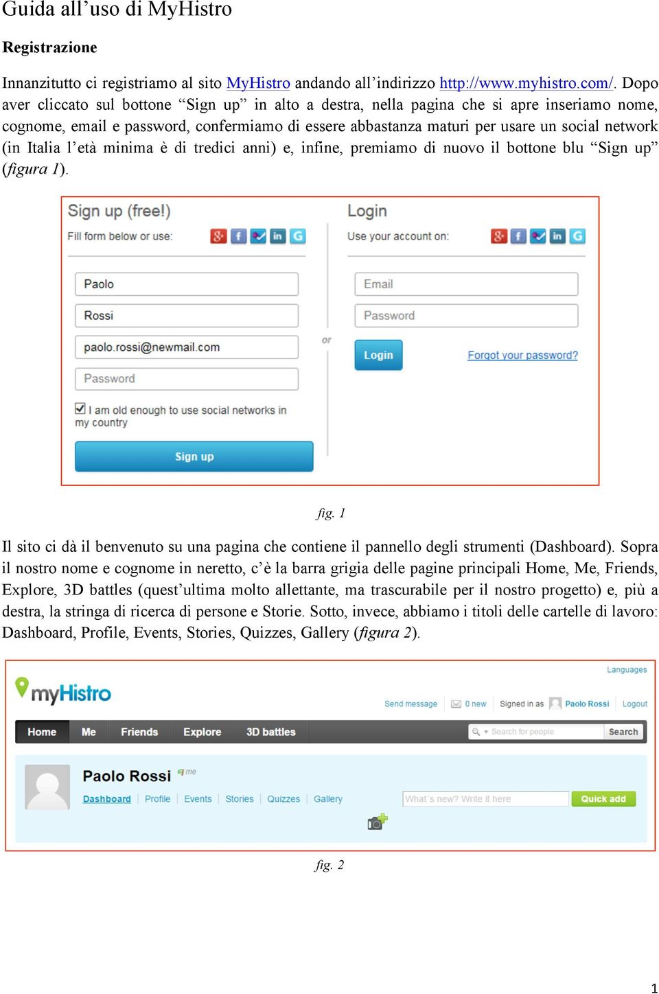 Italia l età minima è di tredici anni) e, infine, premiamo di nuovo il bottone blu Sign up (figura 1). fig.
