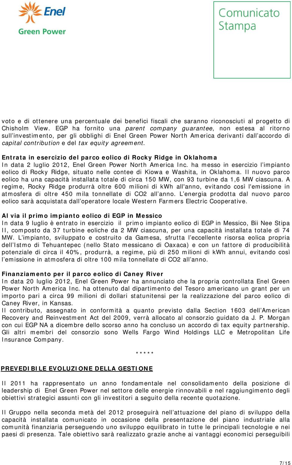 equity agreement. Entrata in esercizio del parco eolico di Rocky Ridge in Oklahoma In data 2 luglio 2012, Enel Green Power North America Inc.