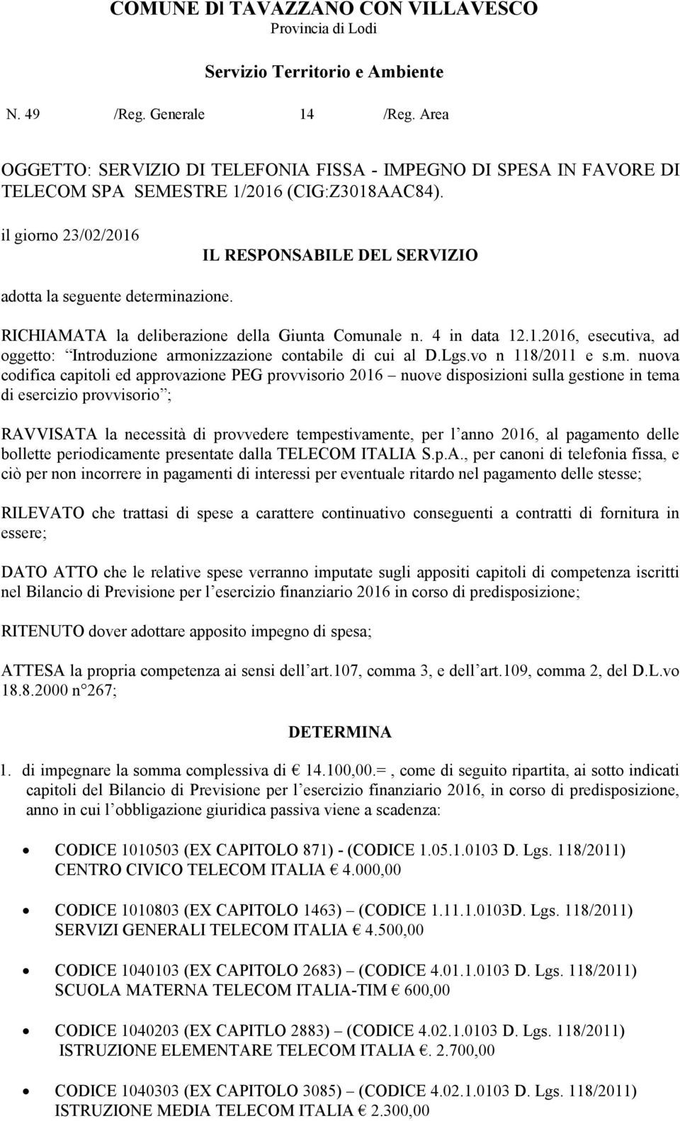 RICHIAMATA la deliberazione della Giunta Comu