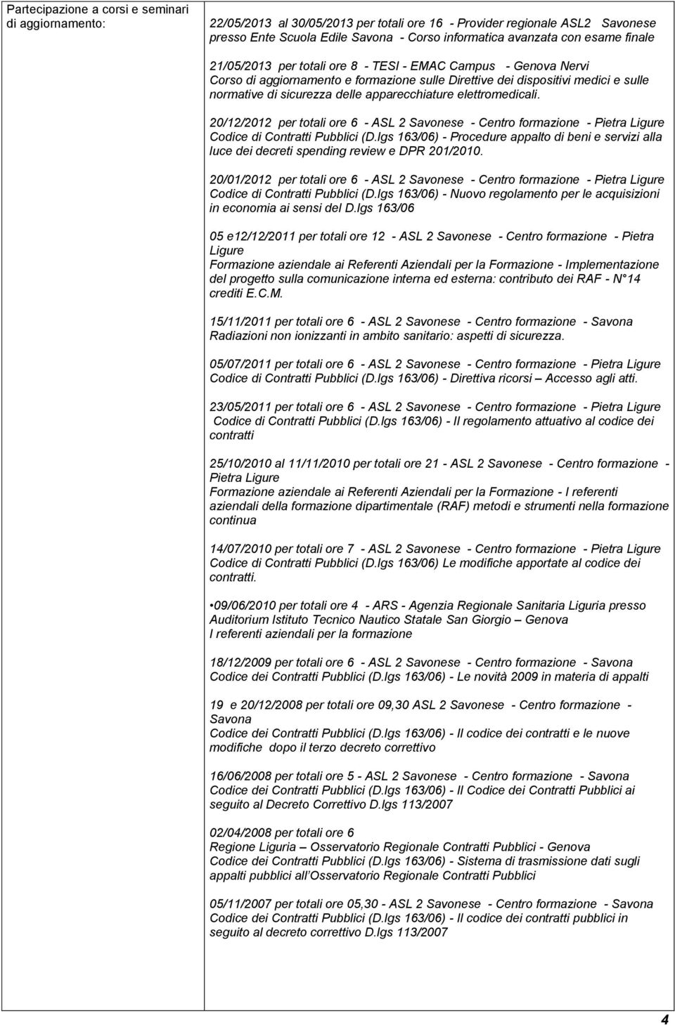 apparecchiature elettromedicali. 20/12/2012 per totali ore 6 - ASL 2 Savonese - Centro formazione - Pietra Ligure Codice di Contratti Pubblici (D.