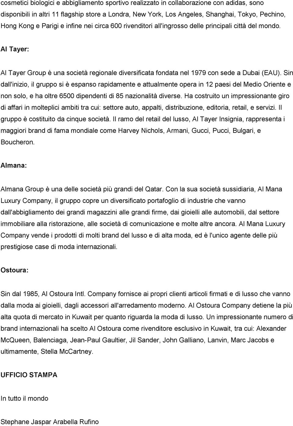 Sin dall'inizio, il gruppo si è espanso rapidamente e attualmente opera in 12 paesi del Medio Oriente e non solo, e ha oltre 6500 dipendenti di 85 nazionalità diverse.