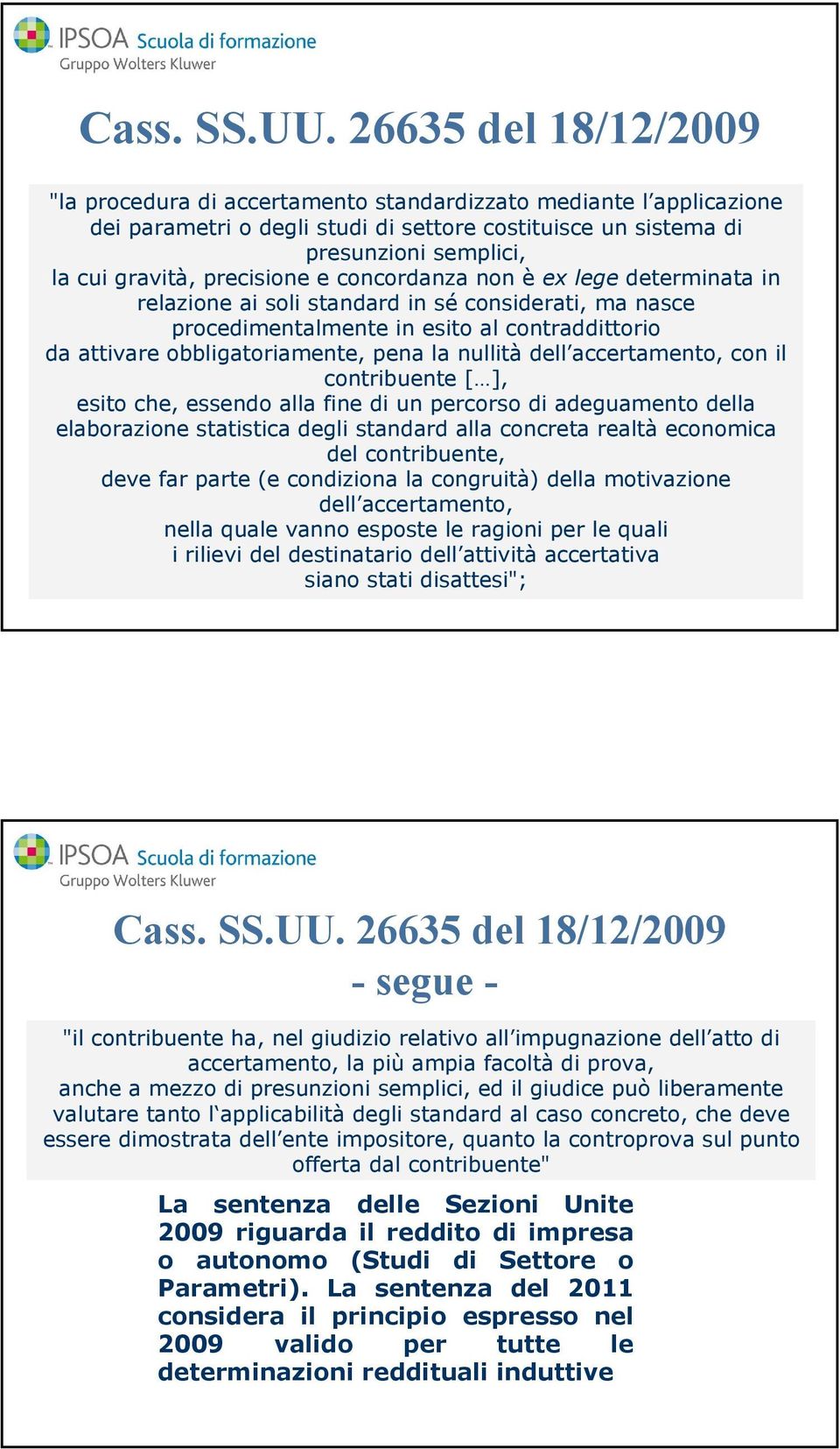 precisione e concordanza non è ex lege determinata in relazione ai soli standard in sé considerati, ma nasce procedimentalmente in esito al contraddittorio da attivare obbligatoriamente, pena la