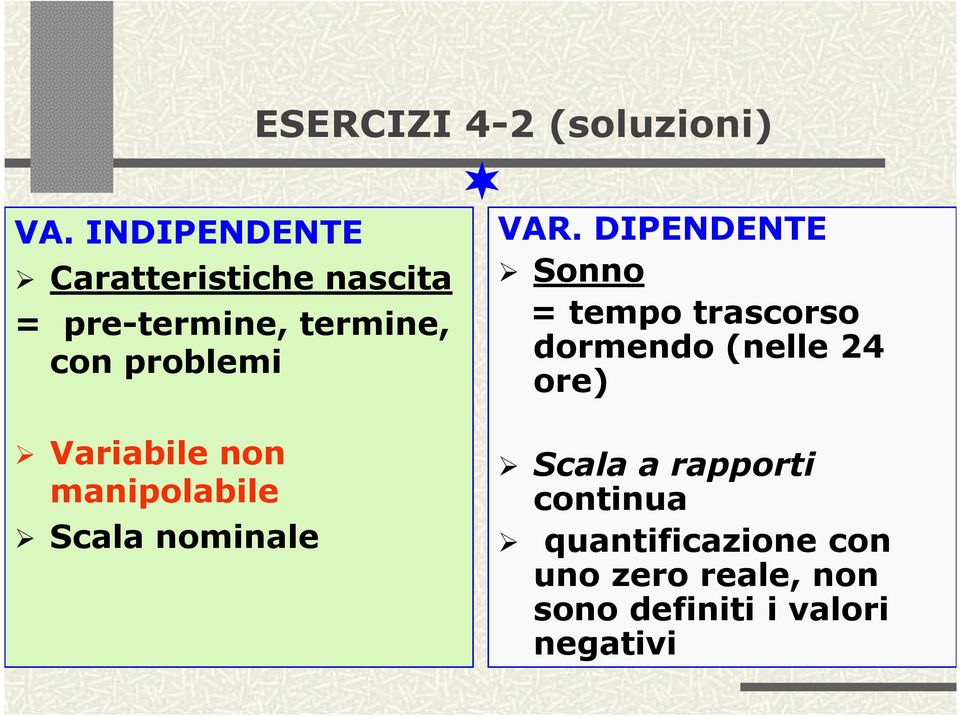 DIPENDENTE Sonno = tempo trascorso dormendo (nelle 24 ore) Variabile non