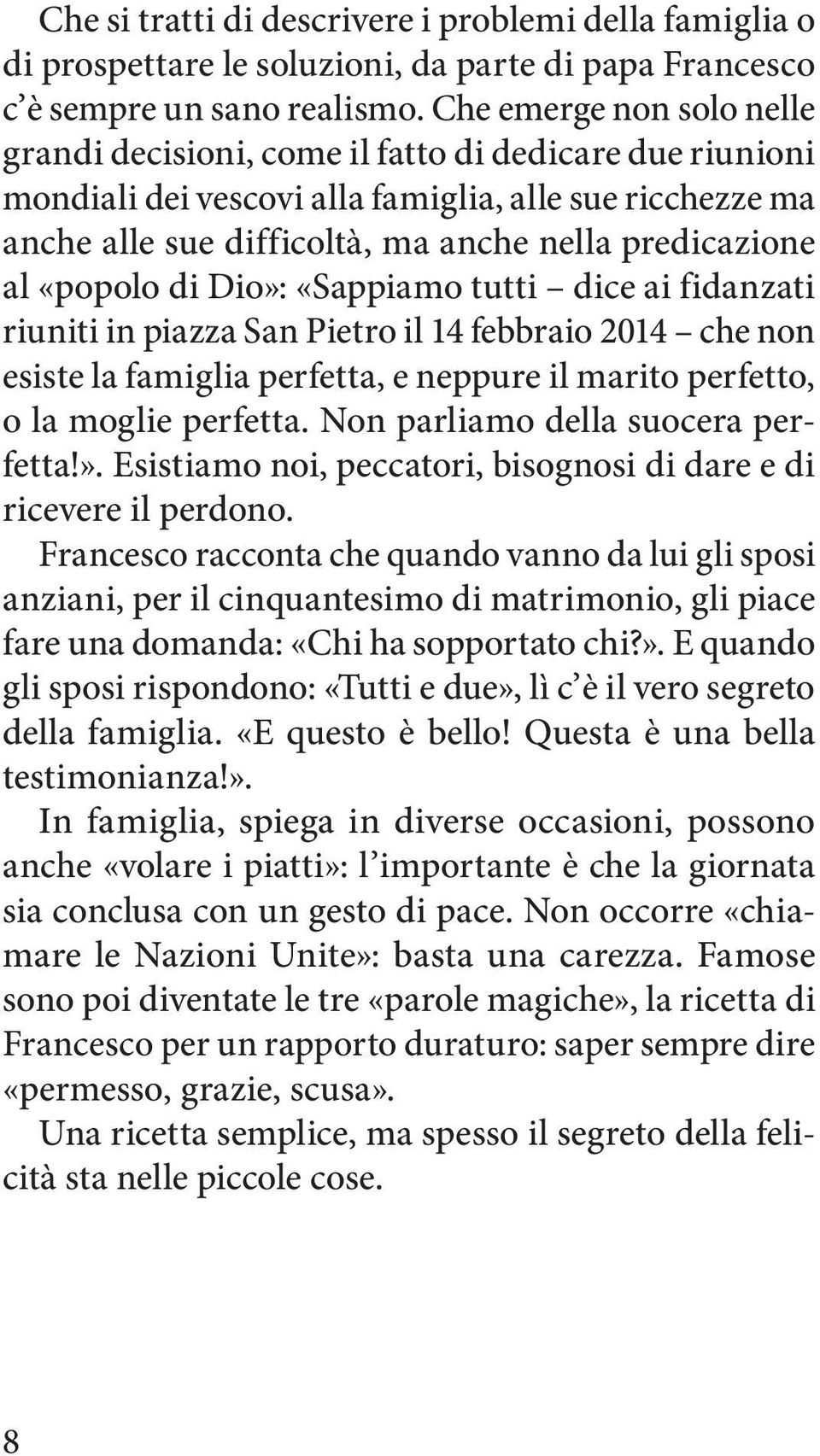 «popolo di Dio»: «Sappiamo tutti dice ai fidanzati riuniti in piazza San Pietro il 14 febbraio 2014 che non esiste la famiglia perfetta, e neppure il marito perfetto, o la moglie perfetta.