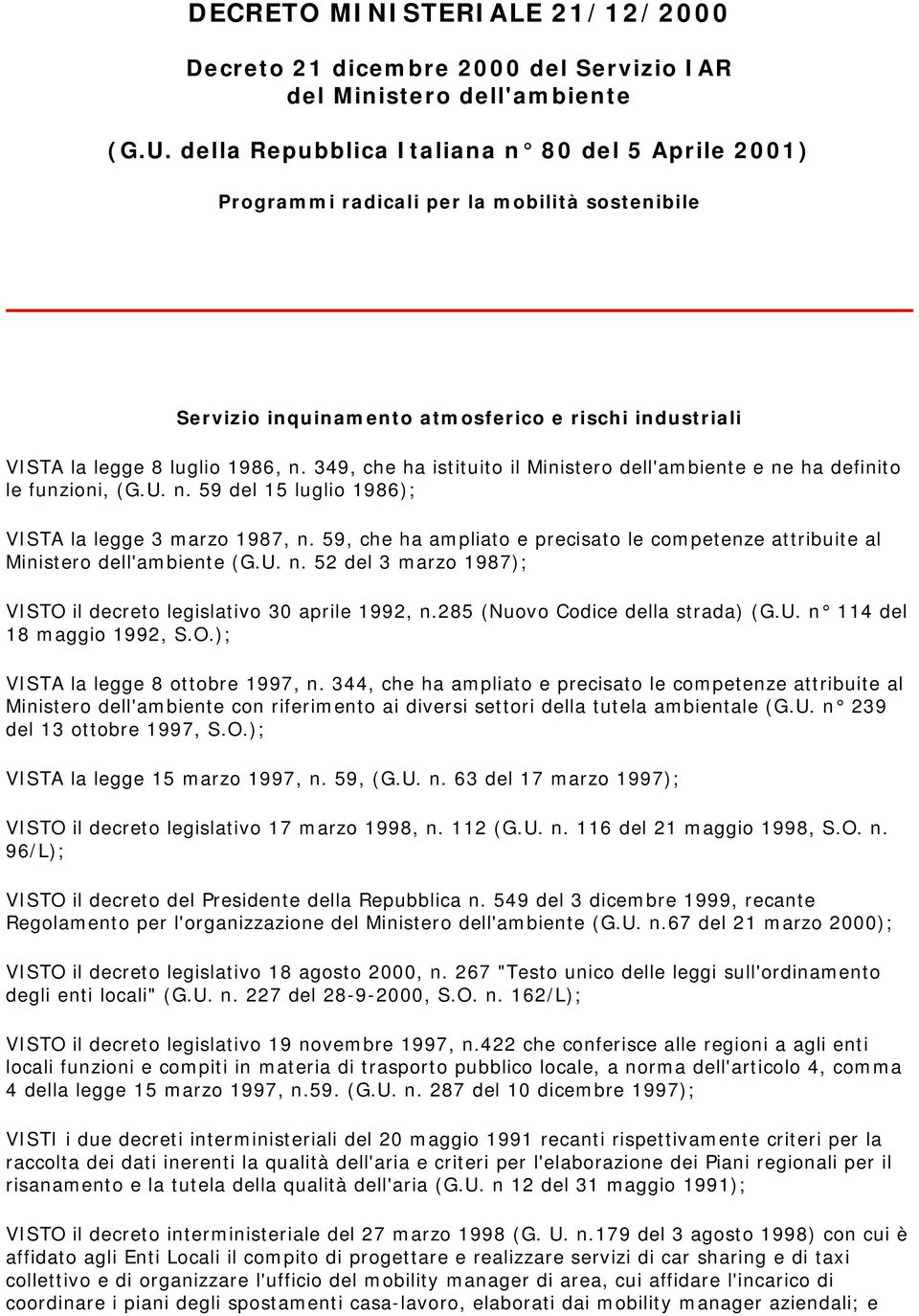 349, che ha istituito il Ministero dell'ambiente e ne ha definito le funzioni, (G.U. n. 59 del 15 luglio 1986); VISTA la legge 3 marzo 1987, n.