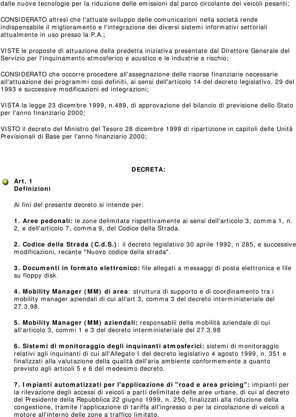 ; VISTE le proposte di attuazione della predetta iniziativa presentate dal Direttore Generale del Servizio per l'inquinamento atmosferico e acustico e le industrie a rischio; CONSIDERATO che occorre