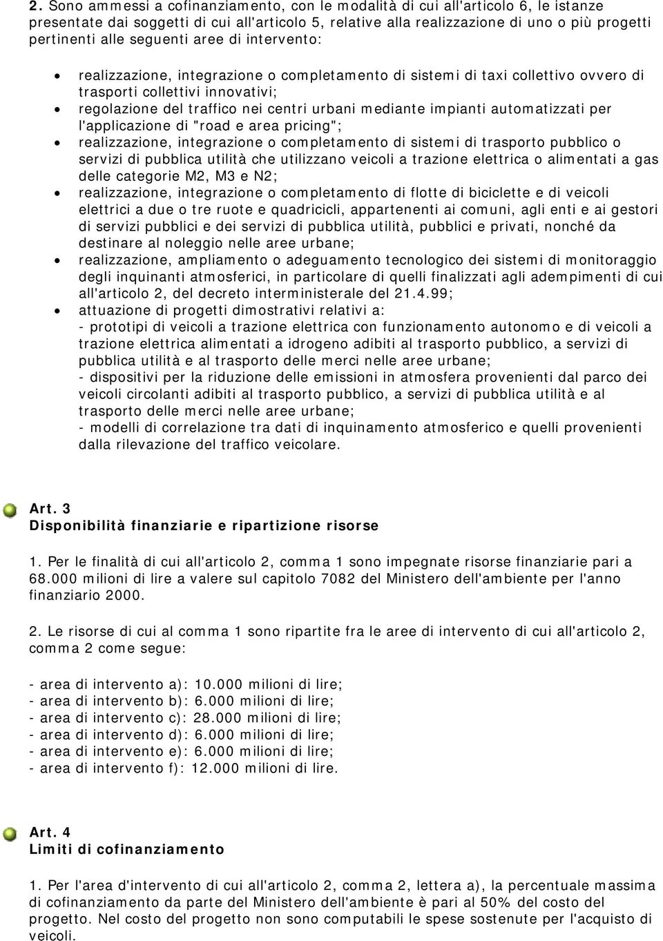 impianti automatizzati per l'applicazione di "road e area pricing"; realizzazione, integrazione o completamento di sistemi di trasporto pubblico o servizi di pubblica utilità che utilizzano veicoli a