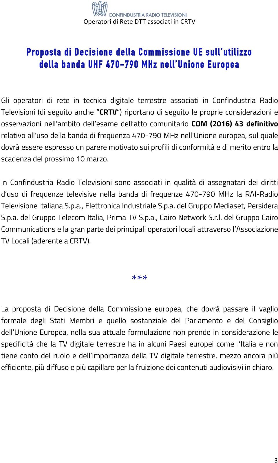 di frequenza 470-790 MHz nell'unione europea, sul quale dovrà essere espresso un parere motivato sui profili di conformità e di merito entro la scadenza del prossimo 10 marzo.