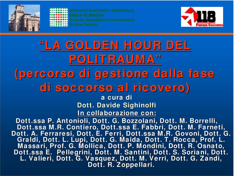 ssa M.R. Govoni, Dott. G. Graldi, Dott. L. Lupi, Dott. G. Maida, Dott. T. Rocca, Prof. L. Massari, Prof. G. Mollica, Dott. P. Mondini, Dott. R. Osnato, Dott.