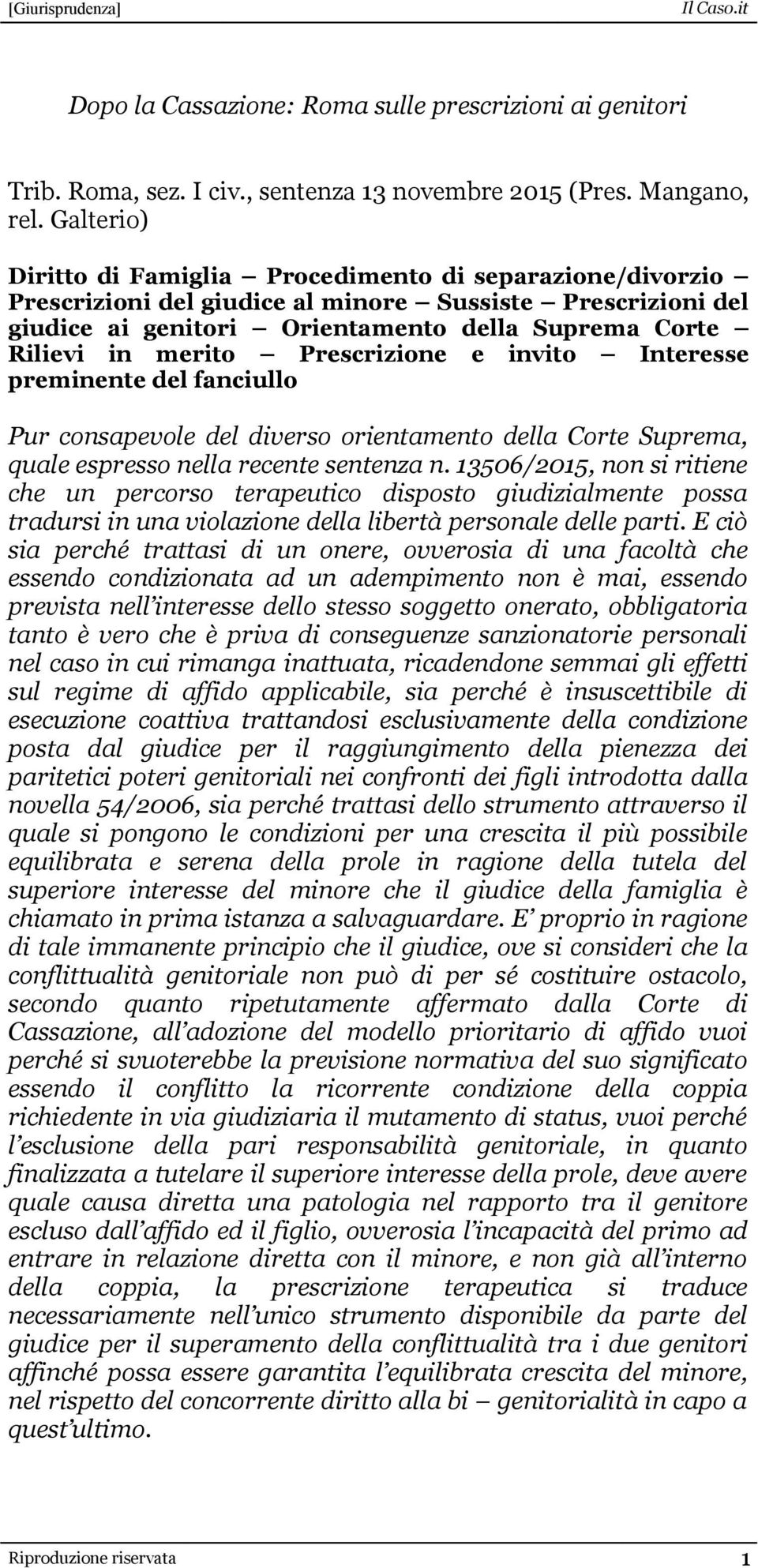 Prescrizione e invito Interesse preminente del fanciullo Pur consapevole del diverso orientamento della Corte Suprema, quale espresso nella recente sentenza n.