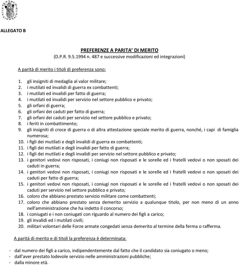 i mutilati ed invalidi per servizio nel settore pubblico e privato; 5. gli orfani di guerra; 6. gli orfani dei caduti per fatto di guerra; 7.