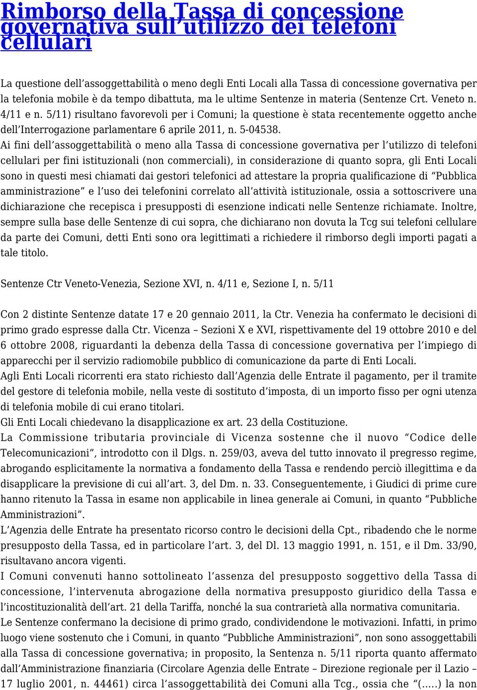 5/11) risultano favorevoli per i Comuni; la questione è stata recentemente oggetto anche dell Interrogazione parlamentare 6 aprile 2011, n. 5-04538.