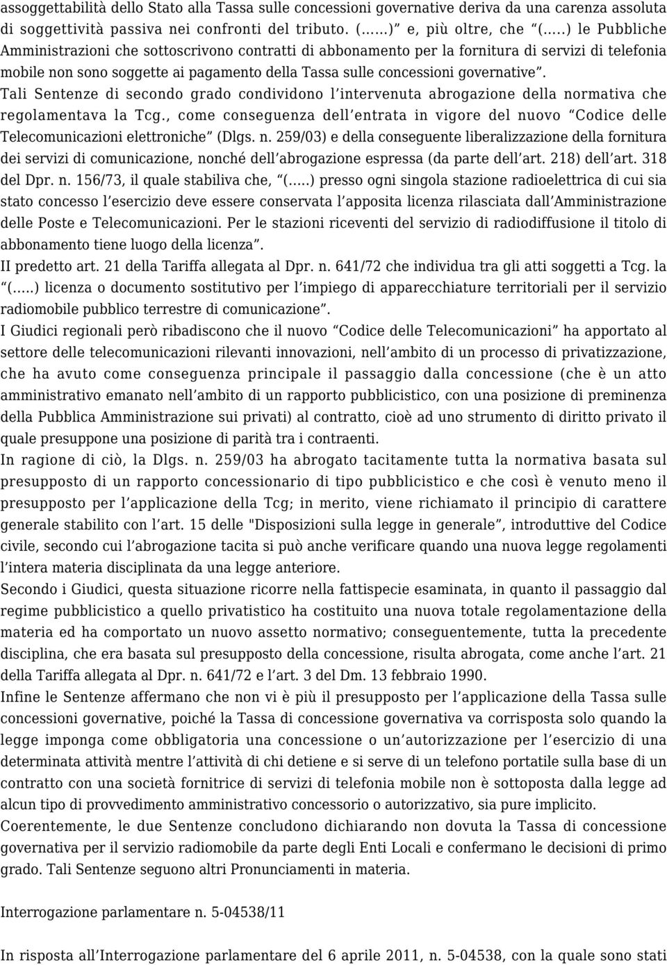 Tali Sentenze di secondo grado condividono l intervenuta abrogazione della normativa che regolamentava la Tcg.