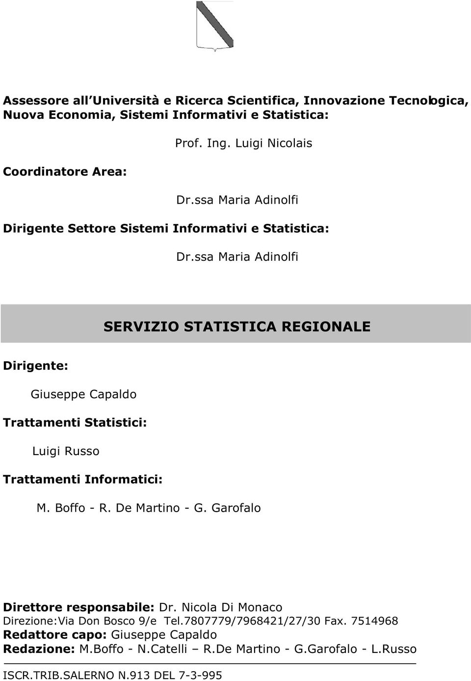 ssa Maria Adinolfi SERVIZIO STATISTICA REGIONALE Dirigente: Giuseppe Capaldo Trattamenti Statistici: Luigi Russo Trattamenti Informatici: M. Boffo - R. De Martino - G.