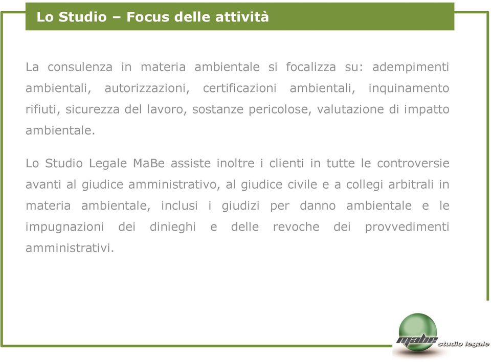 Lo Studio Legale MaBe assiste inoltre i clienti in tutte le controversie avanti al giudice amministrativo, al giudice civile e a