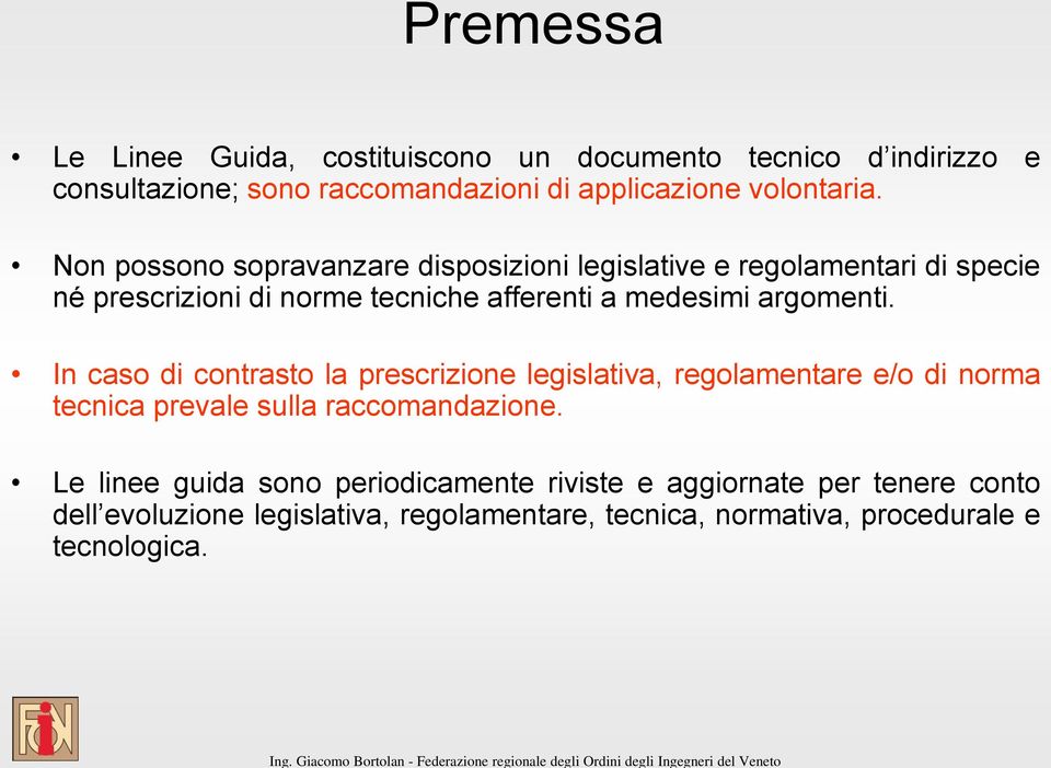 argomenti. In caso di contrasto la prescrizione legislativa, regolamentare e/o di norma tecnica prevale sulla raccomandazione.