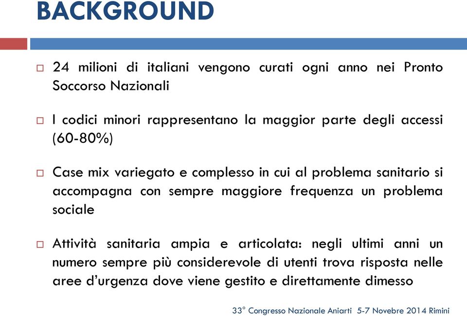 si accompagna con sempre maggiore frequenza un problema sociale Attività sanitaria ampia e articolata: negli ultimi