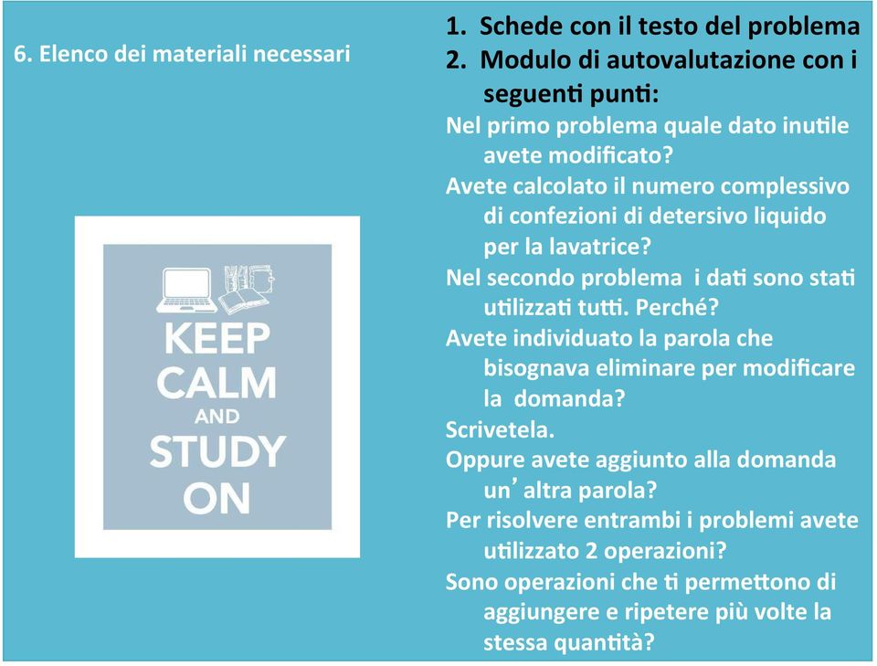 Avete calcolato il numero complessivo di confezioni di detersivo liquido per la lavatrice? Nel secondo problema i da4 sono sta4 u4lizza4 tuj. Perché?