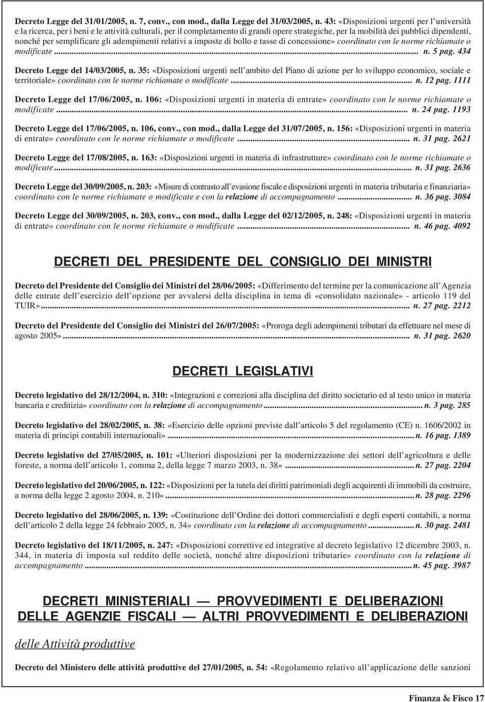 semplificare gli adempimenti relativi a imposte di bollo e tasse di concessione» coordinato con le norme richiamate o modificate... n. 5 pag. 434 Decreto Legge del 14/03/2005, n.