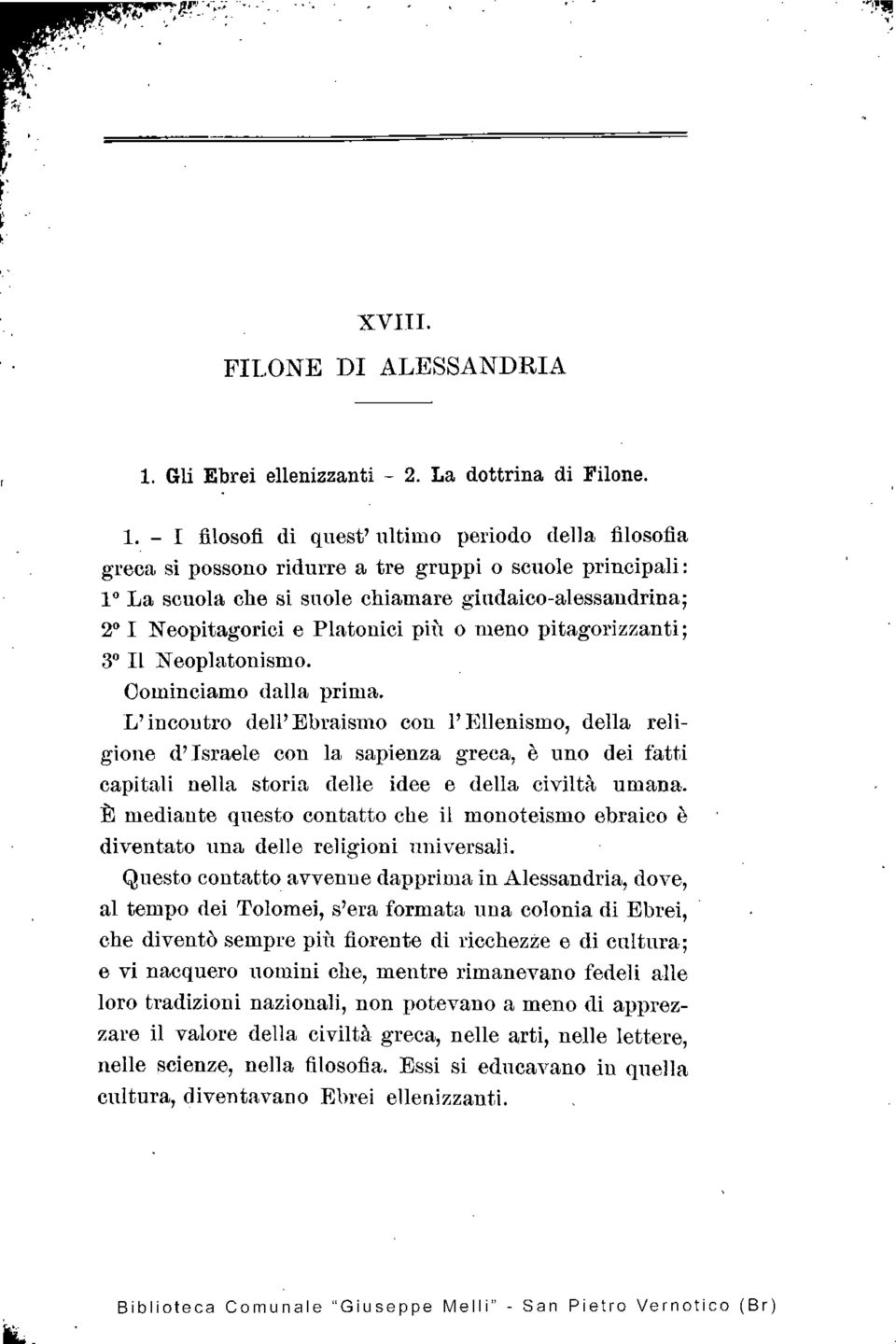 - I filosofi di quest' ultimo periodo della filosofia greca si possono ridurre a tre gruppi o scuole principali : l La scuola che si suole chiamare giudaico-alessandrina; 2 I Neopitagorici e