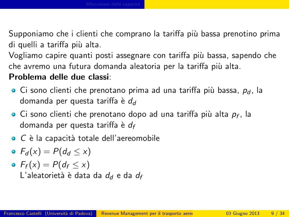 Problema delle due classi: Ci sono clienti che prenotano prima ad una tariffa più bassa, p d, la domanda per questa tariffa è d d Ci sono clienti che prenotano dopo ad una tariffa