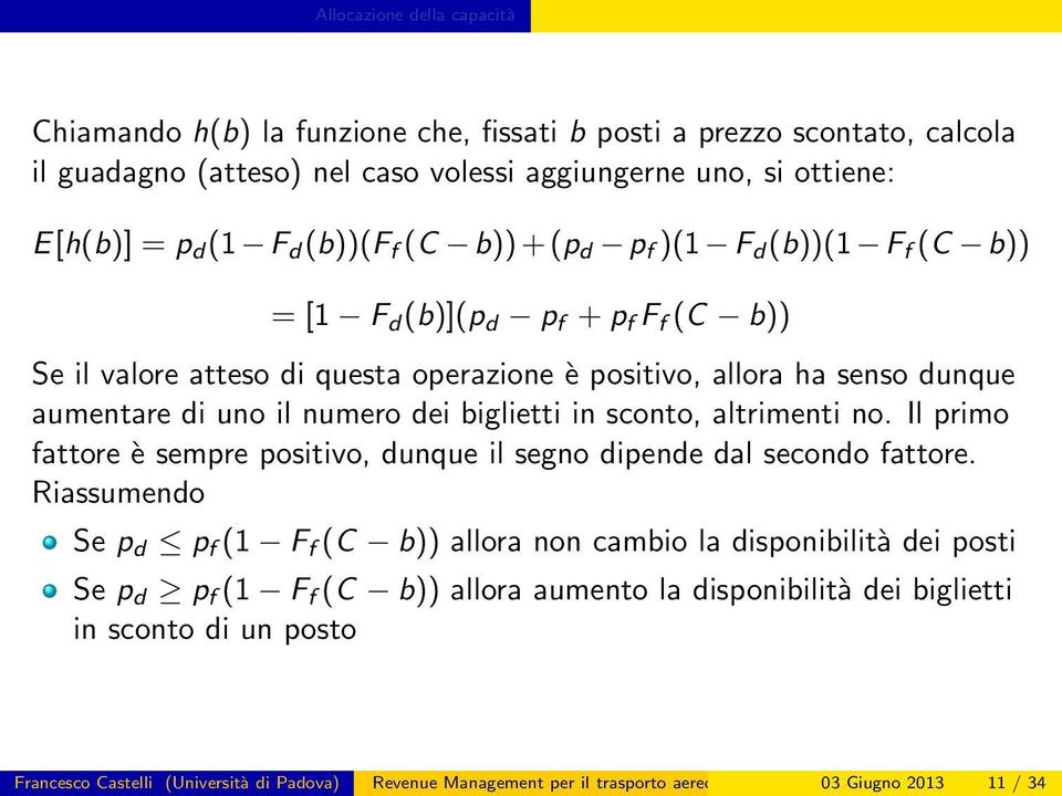 biglietti in sconto, altrimenti no. Il primo fattore è sempre positivo, dunque il segno dipende dal secondo fattore.