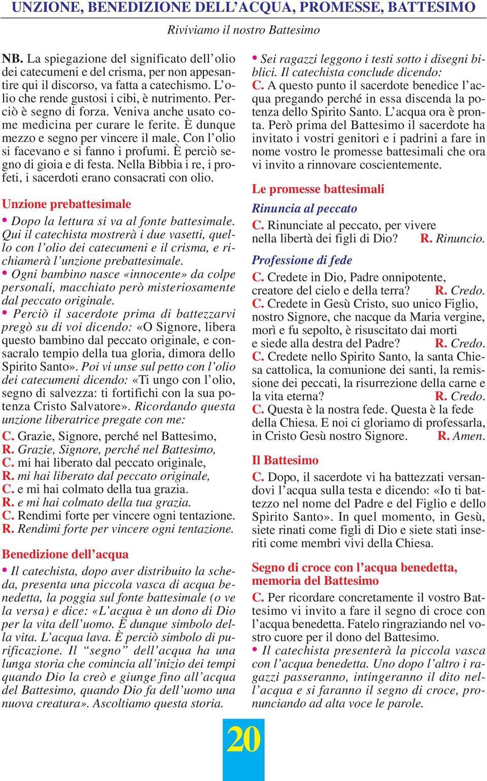 Con l olio si facevano e si fanno i profumi. È perciò segno di gioia e di festa. Nella Bibbia i re, i profeti, i sacerdoti erano consacrati con olio.