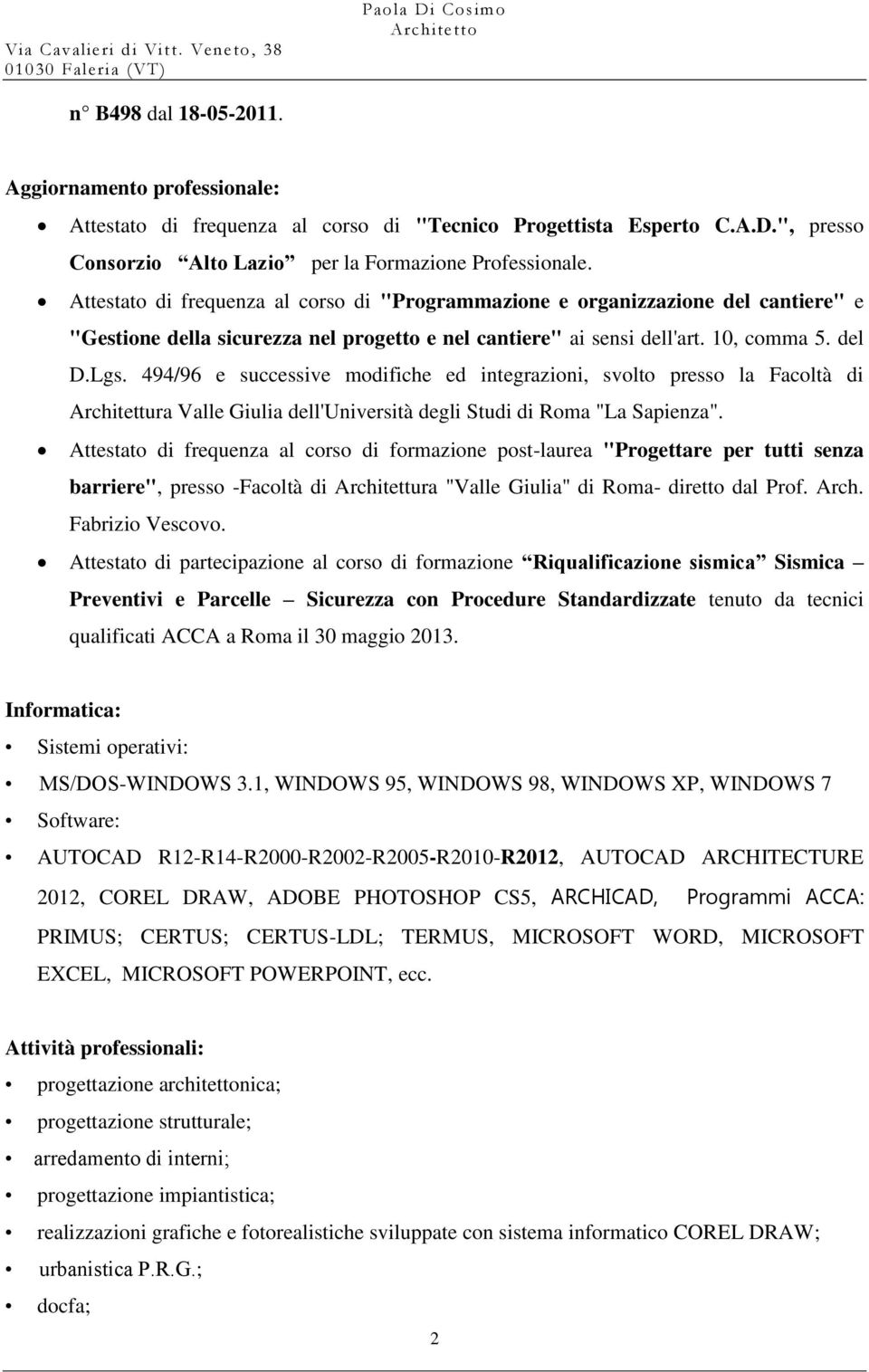 494/96 e successive modifiche ed integrazioni, svolto presso la Facoltà di Architettura Valle Giulia dell'università degli Studi di Roma "La Sapienza".