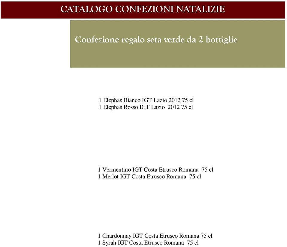 00 IGT COSTA ETRUSCO ROMANA B Tipologia Prezzo 1 Chardonnay IGT Costa Etrusco Romana 75 cl 1 Syrah IGT Costa Etrusco Romana 75 cl 13.