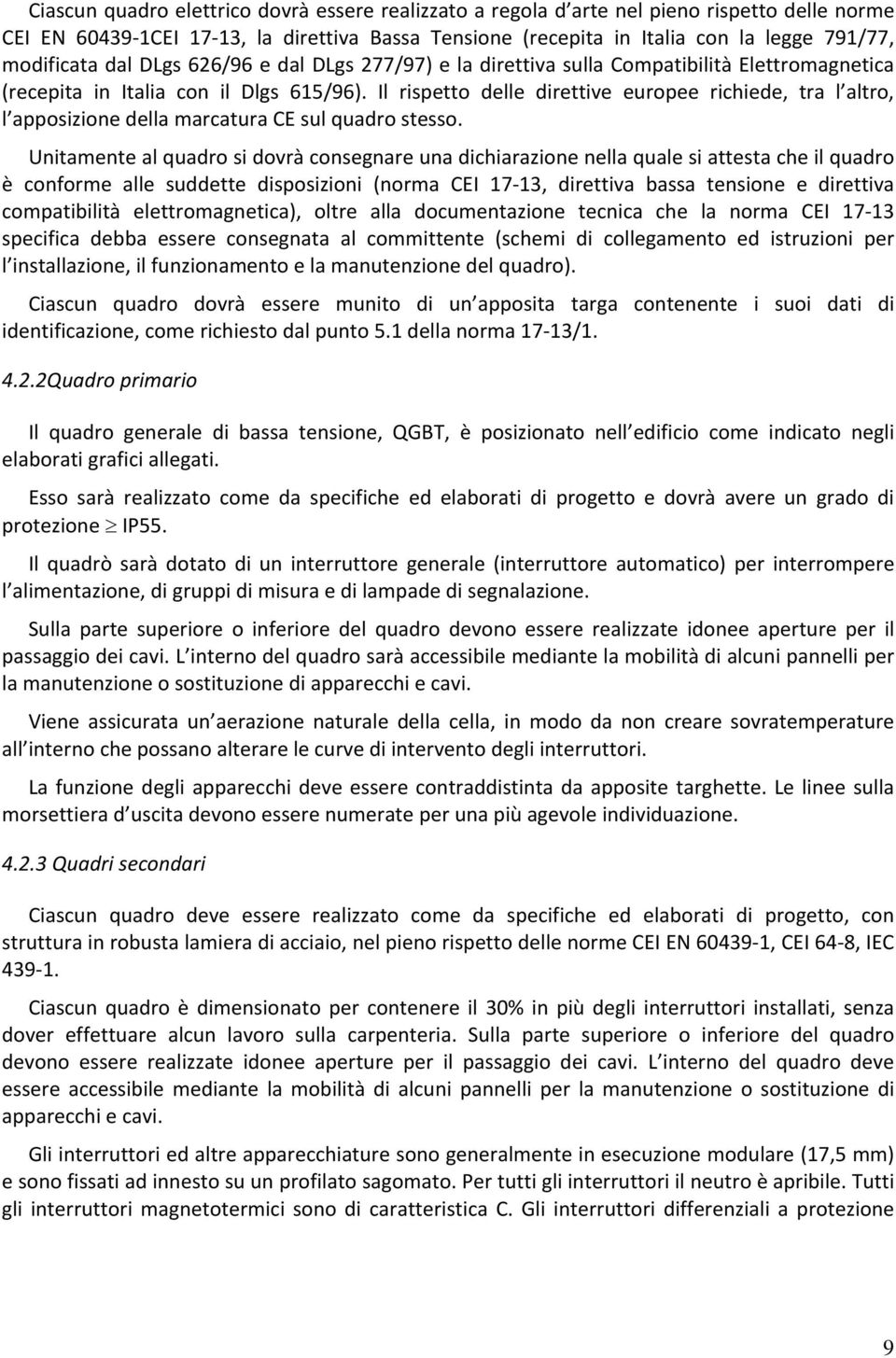 Il rispetto delle direttive europee richiede, tra l altro, l apposizione della marcatura CE sul quadro stesso.