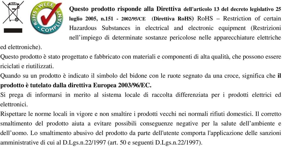 apparecchiature elettriche ed elettroniche). Questo prodotto è stato progettato e fabbricato con materiali e componenti di alta qualità, che possono essere riciclati e riutilizzati.