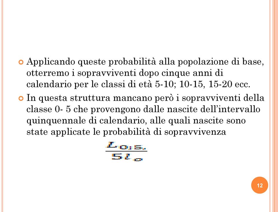 In questa struttura mancano però i sopravviventi della classe 0-5 che provengono dalle