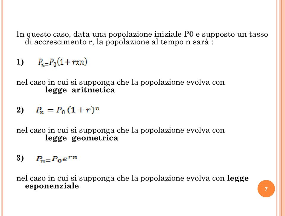 con legge aritmetica 2) nel caso in cui si supponga che la popolazione evolva con legge