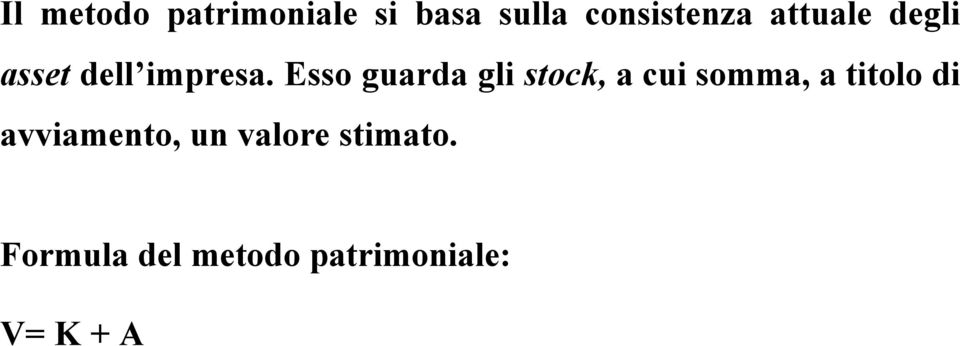 Esso guarda gli stock, a cui somma, a titolo di