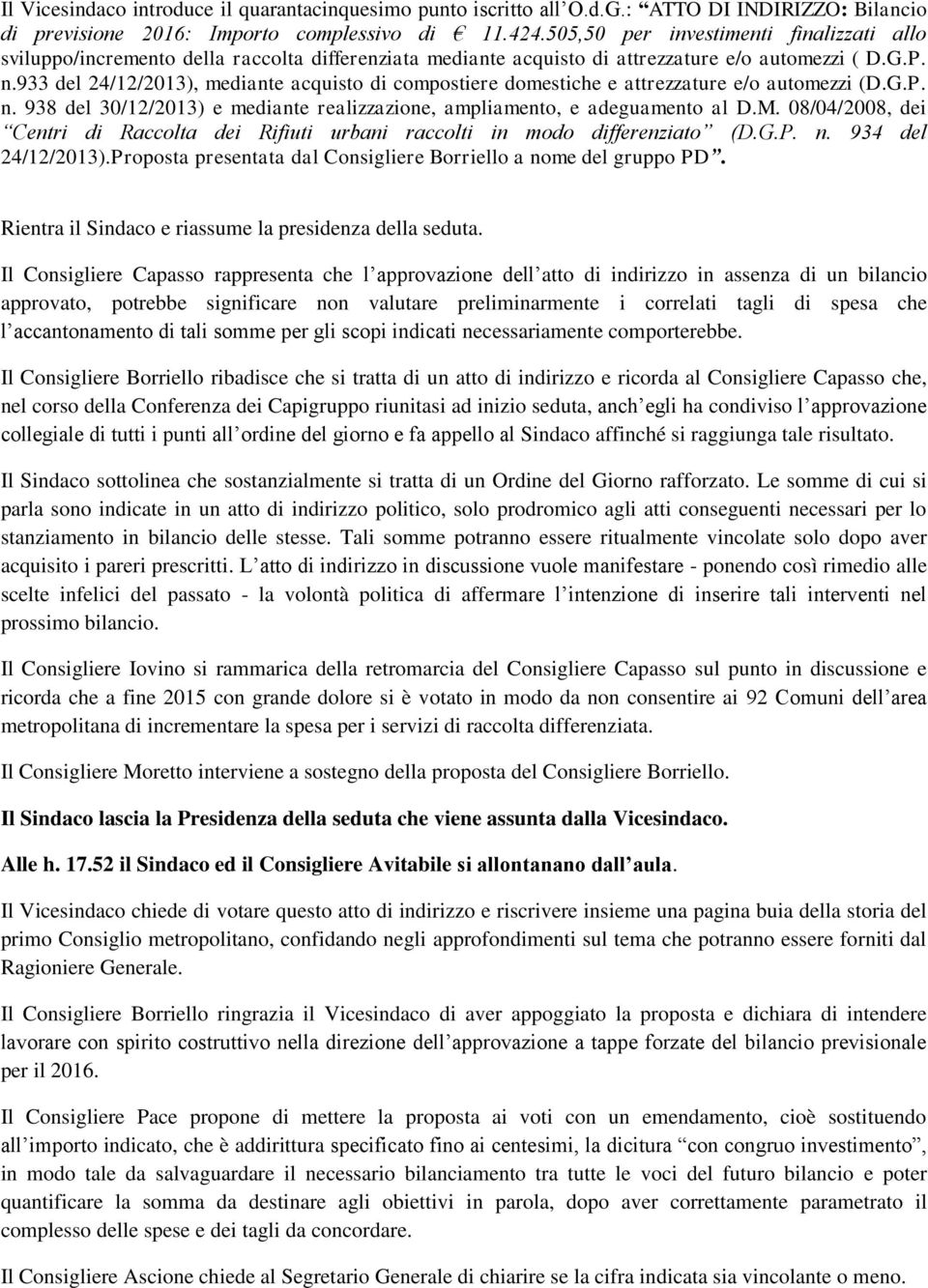 933 del 24/12/2013), mediante acquisto di compostiere domestiche e attrezzature e/o automezzi (D.G.P. n. 938 del 30/12/2013) e mediante realizzazione, ampliamento, e adeguamento al D.M.