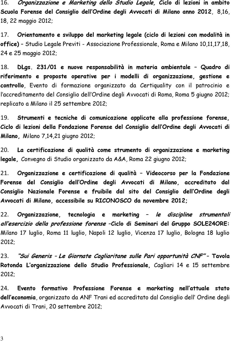 231/01 e nuove responsabilità in materia ambientale Quadro di riferimento e proposte operative per i modelli di organizzazione, gestione e controllo, Evento di formazione organizzato da Certiquality