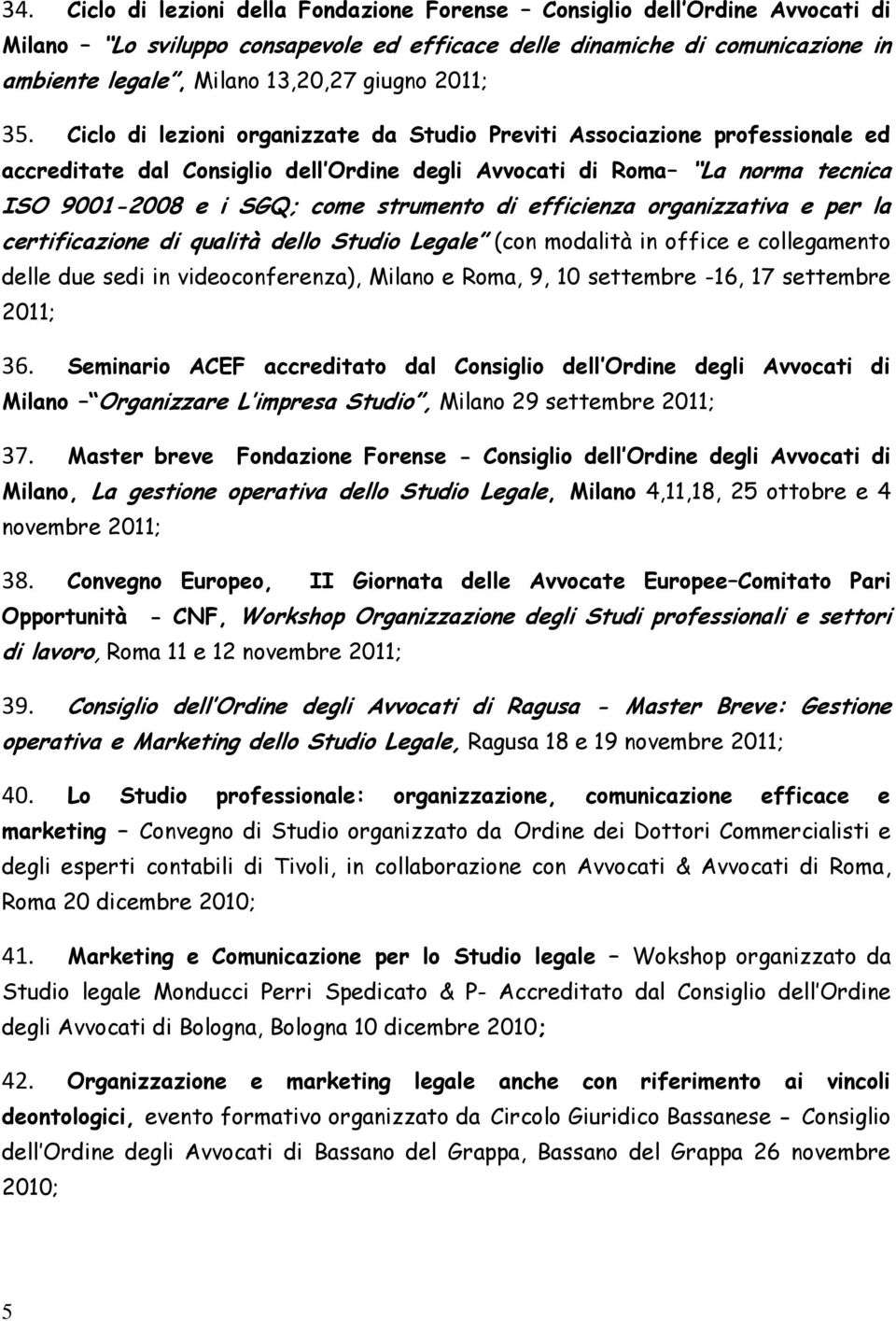 Ciclo di lezioni organizzate da Studio Previti Associazione professionale ed accreditate dal Consiglio dell Ordine degli Avvocati di Roma La norma tecnica ISO 9001-2008 e i SGQ; come strumento di